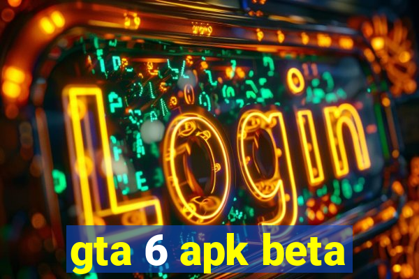 gta 6 apk beta